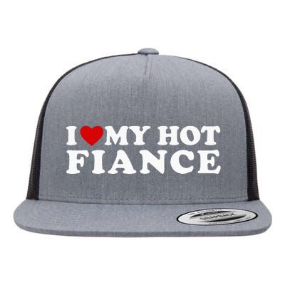 I Love My Hot Fiance Flat Bill Trucker Hat