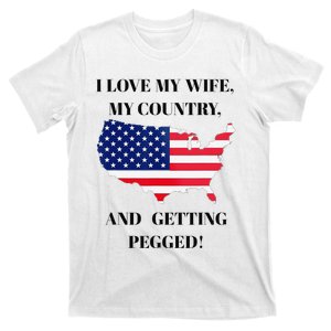 I LOVE MY WIFE, MY COUNTRY, AND GETTING PEGGED! T-Shirt