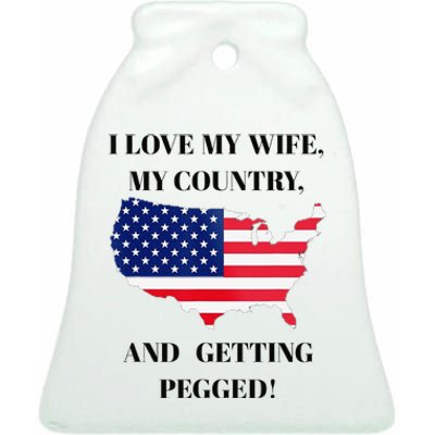 I LOVE MY WIFE, MY COUNTRY, AND GETTING PEGGED! Ceramic Bell Ornament