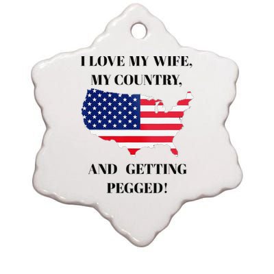 I LOVE MY WIFE, MY COUNTRY, AND GETTING PEGGED! Ceramic Star Ornament