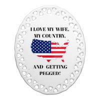 I LOVE MY WIFE, MY COUNTRY, AND GETTING PEGGED! Ceramic Oval Ornament