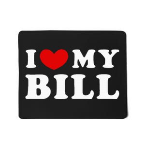 I Love My Bill Mousepad