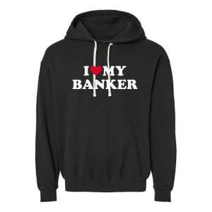 I Love My Banker Garment-Dyed Fleece Hoodie