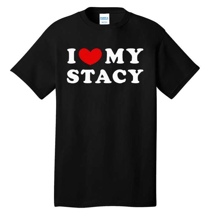 I Love My Stacy Tall T-Shirt