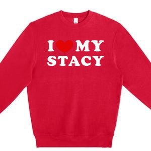 I Love My Stacy Premium Crewneck Sweatshirt