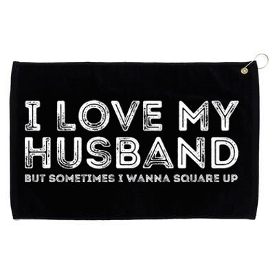 I Love My Husband But Sometimes I Wanna Square Up Gift Grommeted Golf Towel