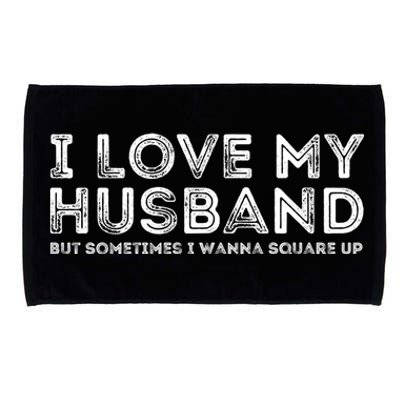 I Love My Husband But Sometimes I Wanna Square Up Gift Microfiber Hand Towel