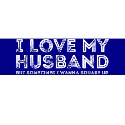 I Love My Husband But Sometimes I Wanna Square Up Gift Bumper Sticker