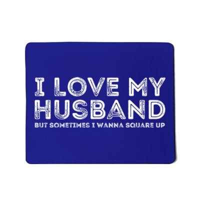 I Love My Husband But Sometimes I Wanna Square Up Gift Mousepad