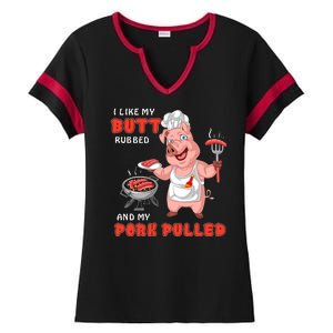 I Like My Butt Rubbed And My Pork Pulled Ladies Halftime Notch Neck Tee