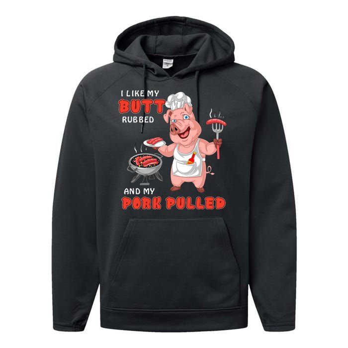 I Like My Butt Rubbed And My Pork Pulled Performance Fleece Hoodie