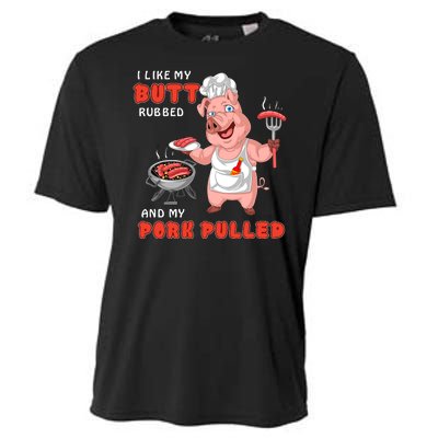 I Like My Butt Rubbed And My Pork Pulled Cooling Performance Crew T-Shirt