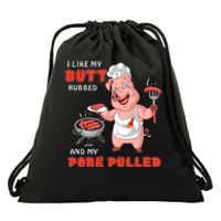 I Like My Butt Rubbed And My Pork Pulled Drawstring Bag