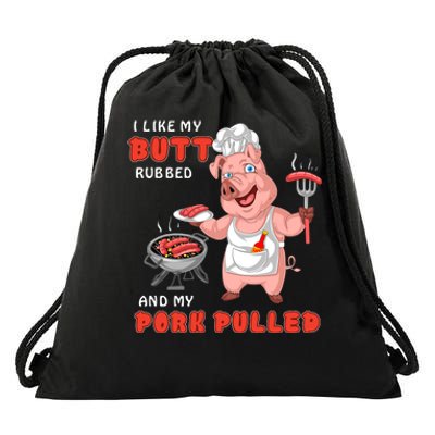 I Like My Butt Rubbed And My Pork Pulled Drawstring Bag