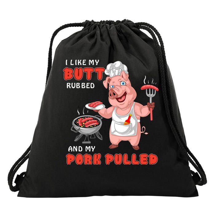 I Like My Butt Rubbed And My Pork Pulled Drawstring Bag