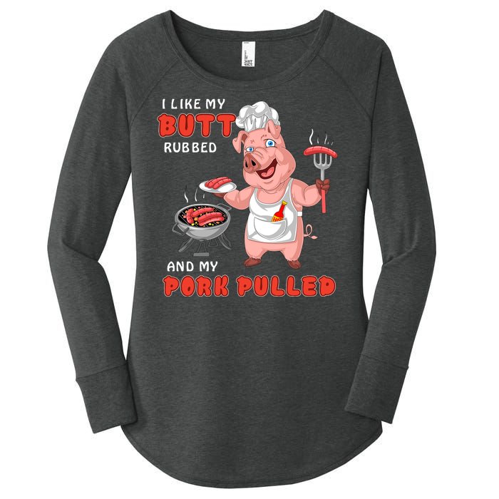 I Like My Butt Rubbed And My Pork Pulled Women's Perfect Tri Tunic Long Sleeve Shirt