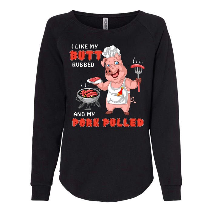 I Like My Butt Rubbed And My Pork Pulled Womens California Wash Sweatshirt