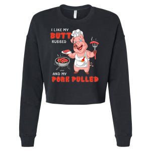 I Like My Butt Rubbed And My Pork Pulled Cropped Pullover Crew