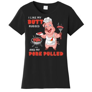 I Like My Butt Rubbed And My Pork Pulled Women's T-Shirt