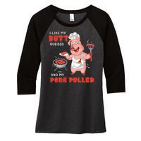 I Like My Butt Rubbed And My Pork Pulled Women's Tri-Blend 3/4-Sleeve Raglan Shirt