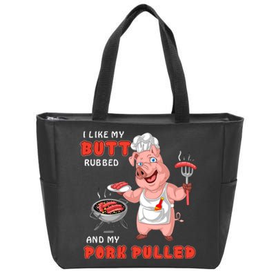 I Like My Butt Rubbed And My Pork Pulled Zip Tote Bag