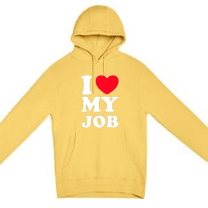 I Love My Job Premium Pullover Hoodie