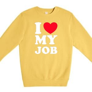 I Love My Job Premium Crewneck Sweatshirt