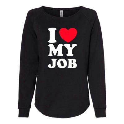 I Love My Job Womens California Wash Sweatshirt