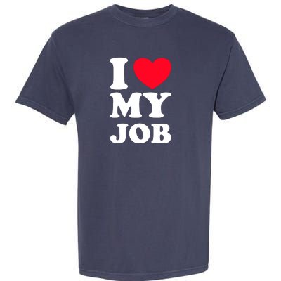 I Love My Job Garment-Dyed Heavyweight T-Shirt