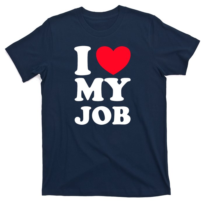 I Love My Job T-Shirt