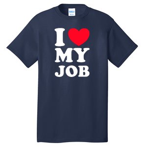 I Love My Job Tall T-Shirt