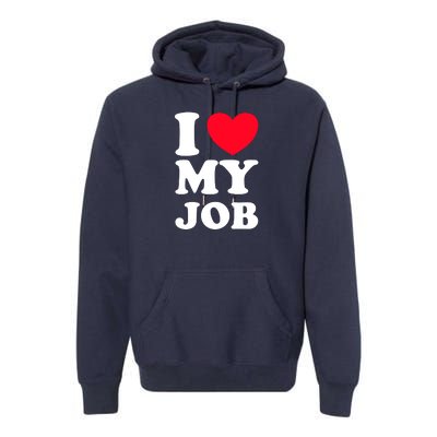 I Love My Job Premium Hoodie