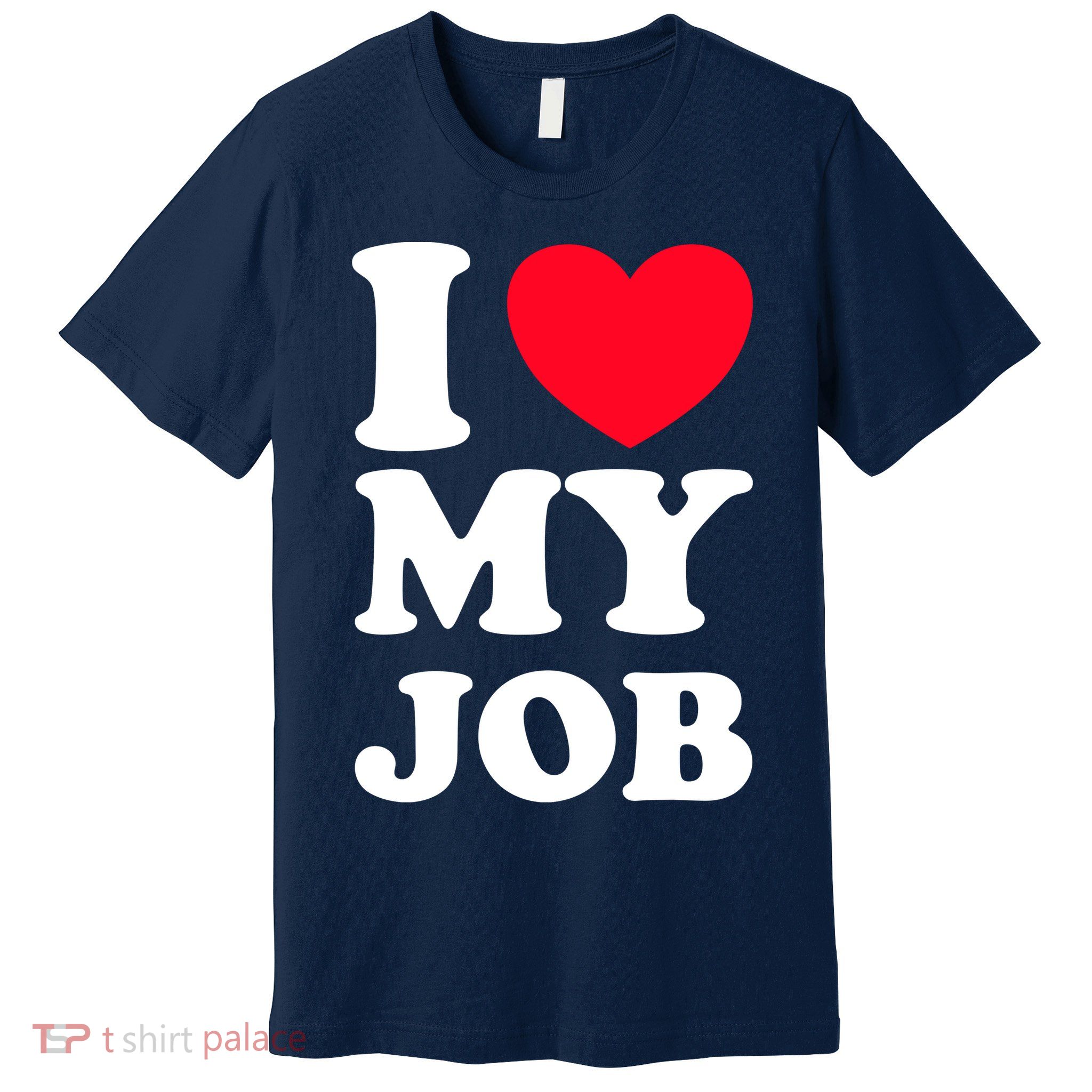 I Love My Job Premium T-Shirt