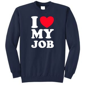 I Love My Job Tall Sweatshirt