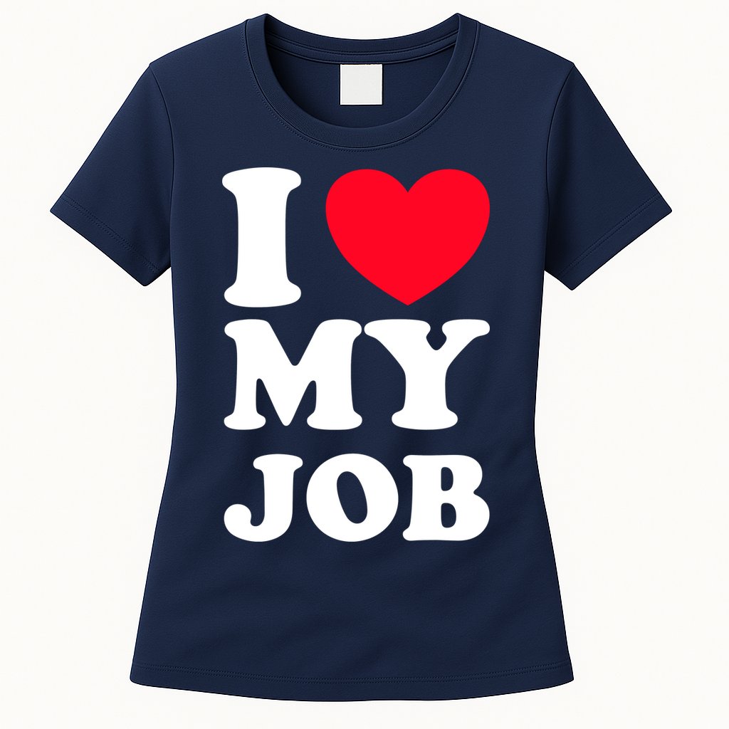 I Love My Job Womens T-Shirt