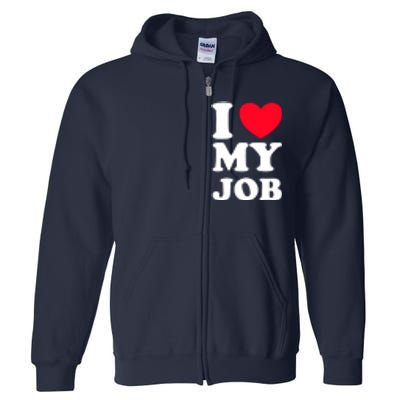 I Love My Job Full Zip Hoodie