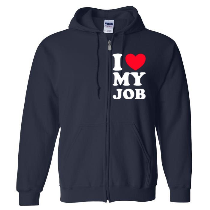 I Love My Job Full Zip Hoodie