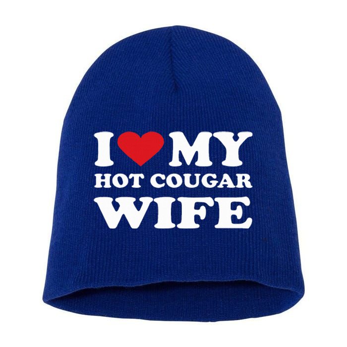 I Love My Hot Cougar Wife I Heart My Hot Cougar Wife Short Acrylic Beanie