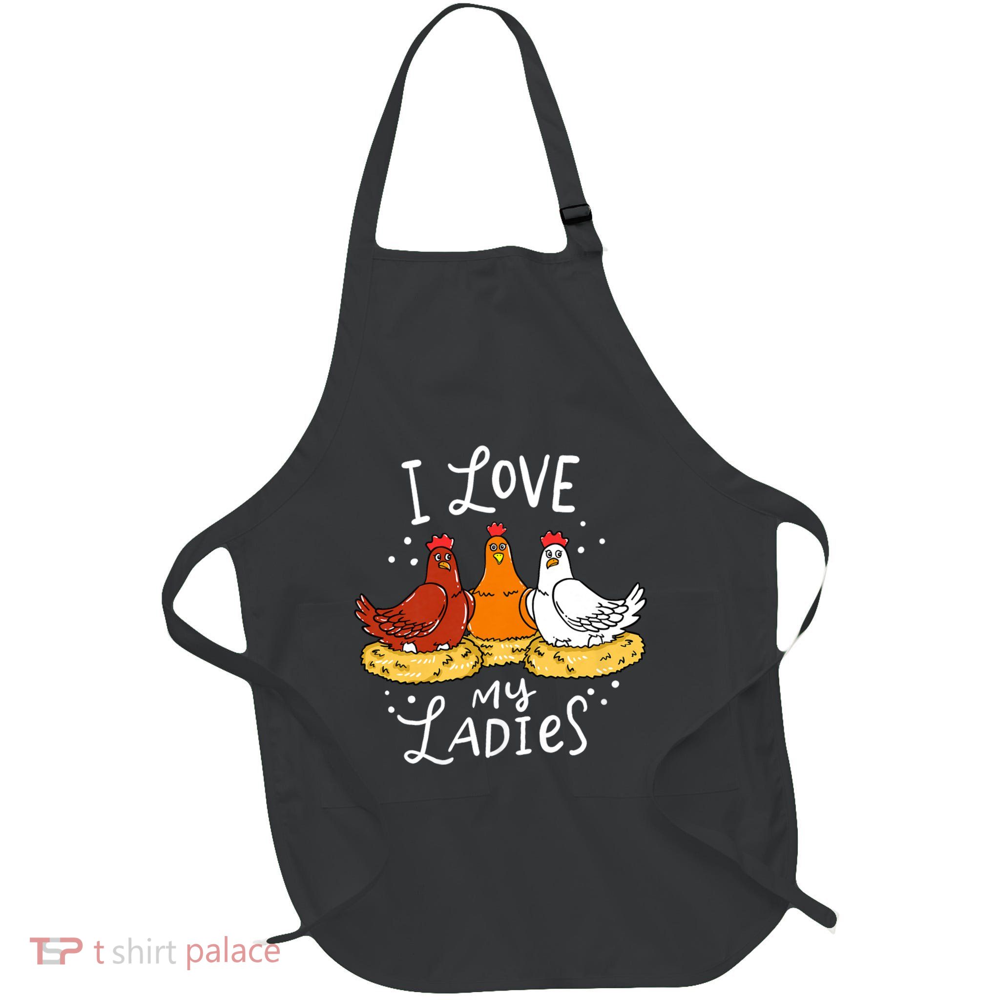 I Love My Ladies Chicken Chicks Eggs Farmer Funny Gift Full-Length Apron With Pockets