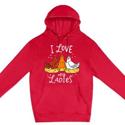 I Love My Ladies Chicken Chicks Eggs Farmer Funny Gift Premium Pullover Hoodie