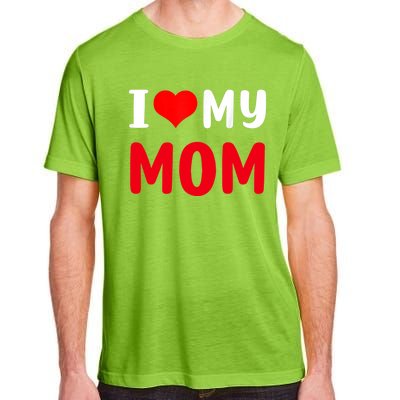 I Love My Mom Funny Mothers Day For Mom Mommy Mama Gift Adult ChromaSoft Performance T-Shirt