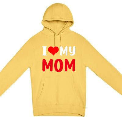 I Love My Mom Funny Mothers Day For Mom Mommy Mama Gift Premium Pullover Hoodie