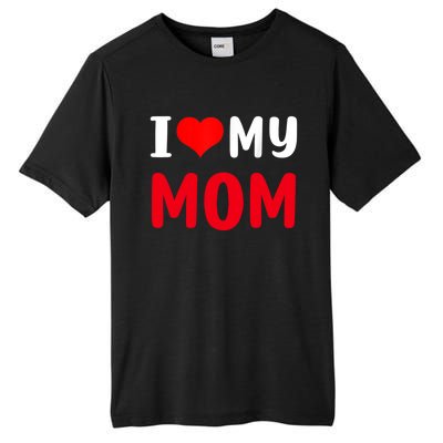 I Love My Mom Funny Mothers Day For Mom Mommy Mama Gift Tall Fusion ChromaSoft Performance T-Shirt