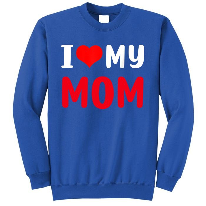 I Love My Mom Funny Mothers Day For Mom Mommy Mama Gift Sweatshirt