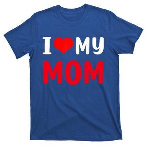 I Love My Mom Funny Mothers Day For Mom Mommy Mama Gift T-Shirt