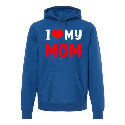 I Love My Mom Funny Mothers Day For Mom Mommy Mama Gift Premium Hoodie