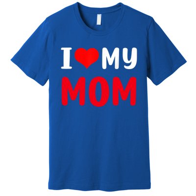 I Love My Mom Funny Mothers Day For Mom Mommy Mama Gift Premium T-Shirt