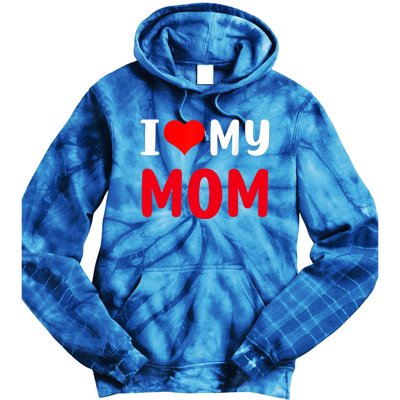 I Love My Mom Funny Mothers Day For Mom Mommy Mama Gift Tie Dye Hoodie