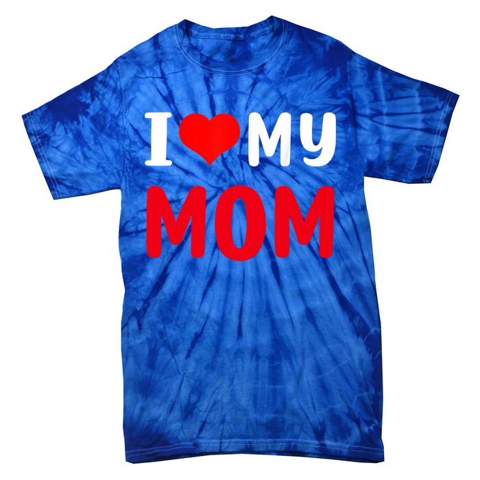 I Love My Mom Funny Mothers Day For Mom Mommy Mama Gift Tie-Dye T-Shirt