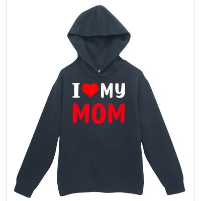 I Love My Mom Funny Mothers Day For Mom Mommy Mama Gift Urban Pullover Hoodie